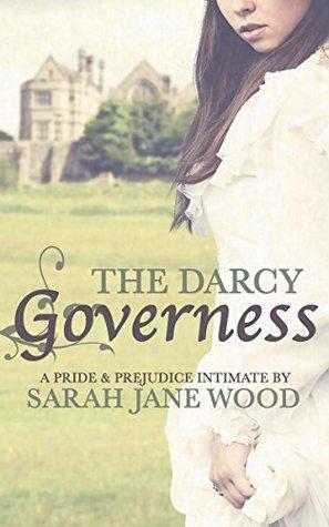 The Darcy Governess: A Pride and Prejudice Intimate by Sarah Jane Wood