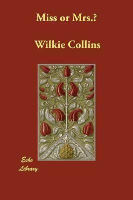 Miss or Mrs.? by Wilkie Collins