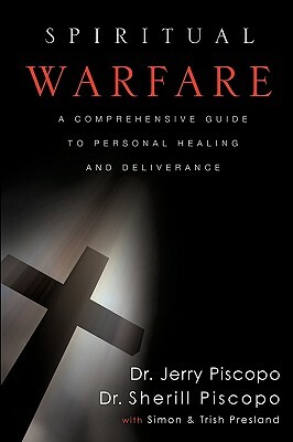 Spiritual Warfare: A Comprehensive Guide to Personal Healing and Deliverance by Sherill Piscopo, Jerry Piscopo