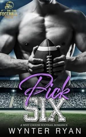 Pick Six: A Why Choose Football Romance  by Wynter Ryan