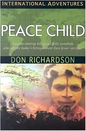Peace Child: International Adventures by Don Richardson