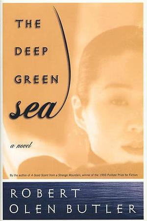 The Deep Green Sea: A Novel by Robert Olen Butler, Robert Olen Butler