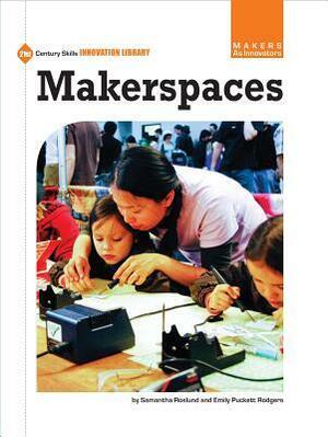 Makerspaces by Samantha Roslund, Emily Puckett Rodgers