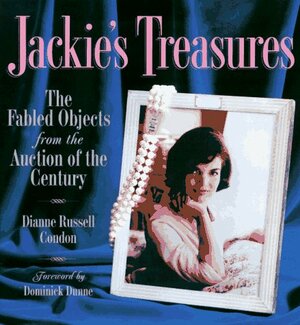 Jackie's Treasures: The Fabled Objects from the Auction of the Century by Dianne Russell Condon, Dominick Dunne