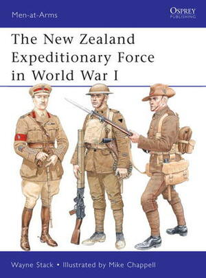 The New Zealand Expeditionary Force in World War I by Wayne Stack, Mike Chappell
