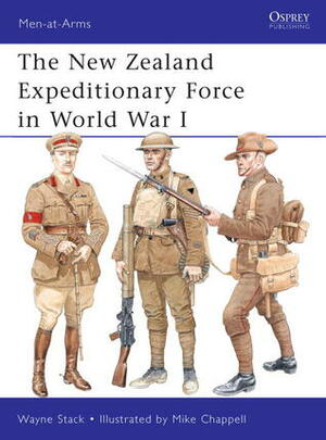 The New Zealand Expeditionary Force in World War I by Mike Chappell, Wayne Stack