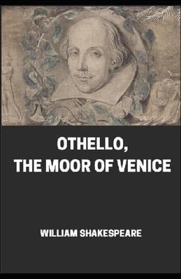 The Tragedy of Othello, The Moor of Venice Illustrated by William Shakespeare