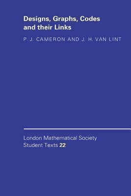 Designs, Graphs, Codes and Their Links by J.H. Van Lint, P.J. Cameron