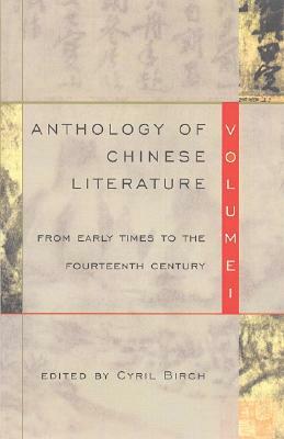 Anthology of Chinese Literature: Volume I: From Early Times to the Fourteenth Century by 