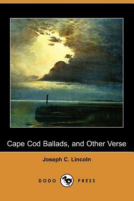 Cape Cod Ballads, and Other Verse (Dodo Press) by Joseph C. Lincoln