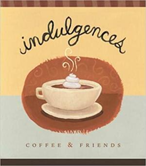 Indulgences: Coffee &amp; Friends by Rebecca Germany