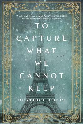 To Capture What We Cannot Keep: A Novel by Beatrice Colin