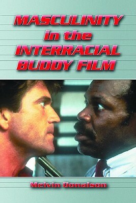 Masculinity in the Interracial Buddy Film by Melvin Donalson