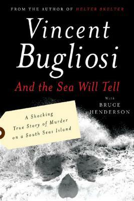 And the Sea Will Tell by Vincent Bugliosi