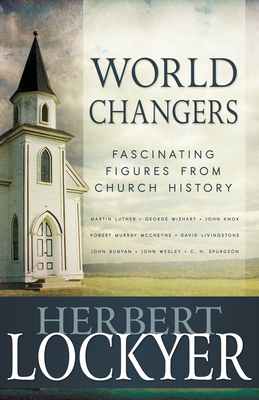 World Changers: Fascinating Figures from Church History by Herbert Lockyer