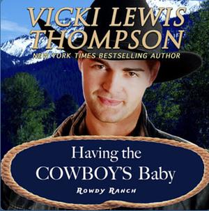 Having the Cowboy's Baby by Vicki Lewis Thompson, Vicki Lewis Thompson