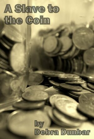 A Slave to the Coin by Debra Dunbar