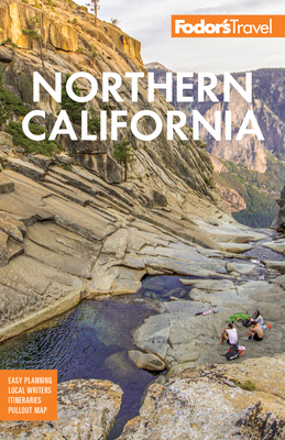 Fodor's Northern California: With Napa & Sonoma, Yosemite, San Francisco, Lake Tahoe & the Best Road Trips by Fodor's Travel Guides