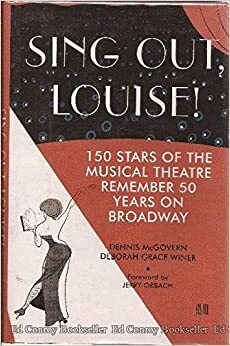 Sing Out, Louise!: 150 Stars of the Musical Theatre Remember 50 Years on Broadway by Deborah Grace Winer, Dennis McGovern