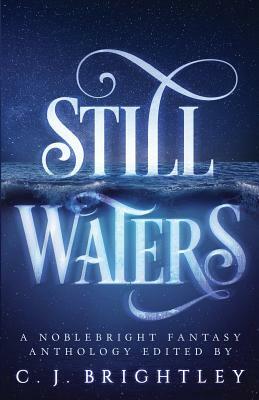 Still Waters: A Noblebright Fantasy Anthology by Joanna Hoyt, Corrie Garrett, Cate Isert