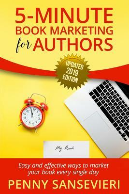 5 Minute Book Marketing for Authors - Updated 2019 Edition: Easy and effective ways to market your book every single day! by Penny C. Sansevieri