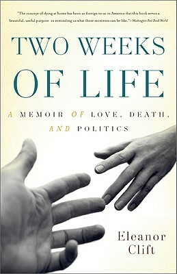 Two Weeks of Life: A Memoir of Love, Death, and Politics by Eleanor Clift