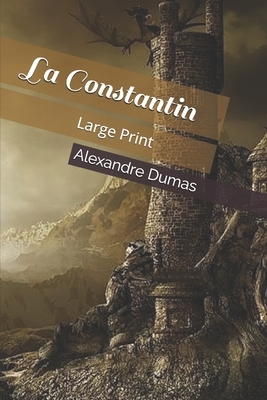 La Constantin: Large Print by Alexandre Dumas