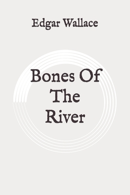 Bones Of The River: Original by Edgar Wallace