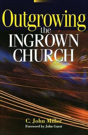 Outgrowing the Ingrown Church by C. John Miller