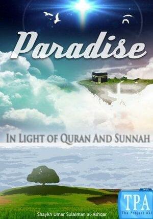 Paradise In light of Quran and Sunnah by Umar Sulaiman Al-Ashqar