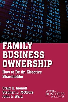 Family Business Ownership: How to Be an Effective Shareholder by J. Ward, C. Aronoff