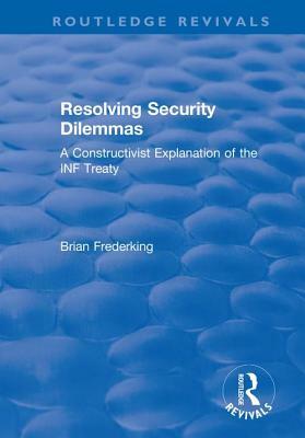 Resolving Security Dilemmas: A Constructivist Explanation of the INF Treaty by Brian Frederking