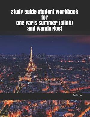 Study Guide Student Workbook for One Paris Summer (Blink) and Wanderlost by David Lee