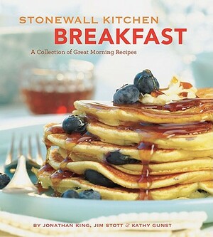 Stonewall Kitchen Breakfast: A Collection of Great Morning Meals by Jonathan King, Kathy Gunst, Jim Stott