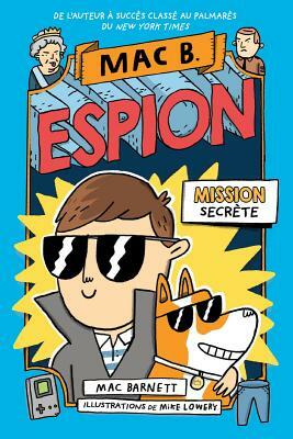 Mac B. Espion: N? 1 - Mission Secr?te by Mac Barnett