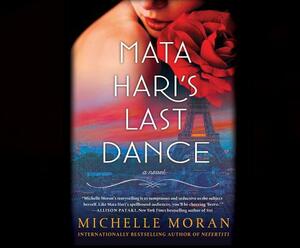 Mata Hari's Last Dance by Michelle Moran