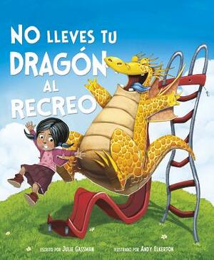 No Lleves Tu Dragón Al Recreo by Julie Gassman