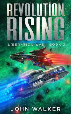Revolution Rising: Liberation War Book 3 by John Walker