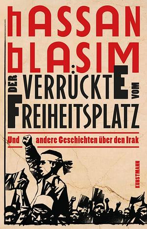 Der Verrückte vom Freiheitsplatz und andere Geschichten über den Irak by Hassan Blasim