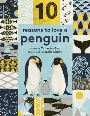 10 Reasons to Love a Penguin by Catherine Barr, Hanako Clulow