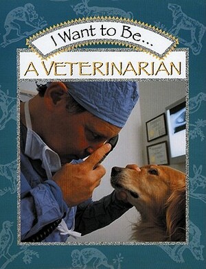 I Want to Be a Veterinarian by Stephanie Maze