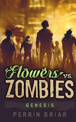 Flowers Vs. Zombies: Genesis by Perrin Briar