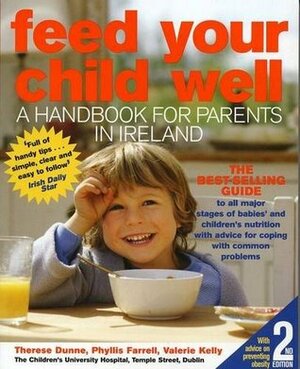 Feed Your Child Well: Babies and Toddlers by Therese Dunne, Phyllis Farrell, Valerie Kelly