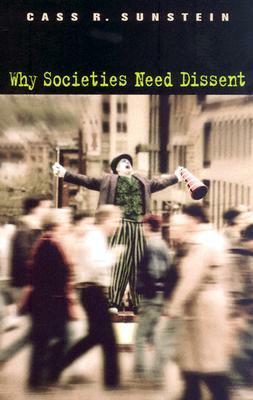 Why Societies Need Dissent (Revised) by Cass R. Sunstein