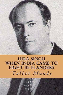 Hira Singh (When India Came To Fight in Flanders) by Talbot Mundy