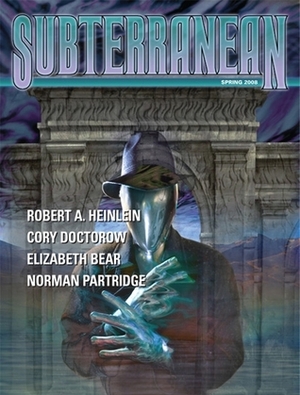 Subterranean Magazine Spring 2008 by Norman Partridge, Elizabeth Bear, Beth Bernobich, William Schafer, Ekaterina Sedia, Cory Doctorow, Adriana Campoy, James P. Blaylock