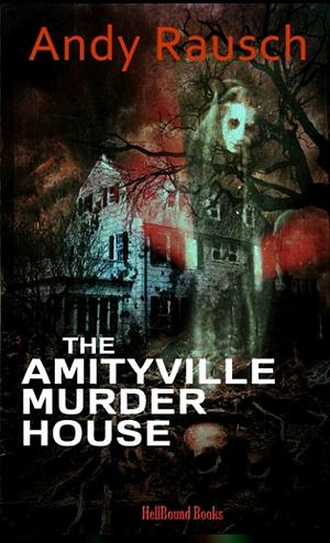 The Amityville Murder House by Andy Rausch