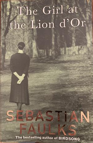 the girl at the Lion D'Or by Sebastian Faulks, Sebastian Faulks
