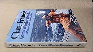 Come Wind Or Weather by Clare Francis