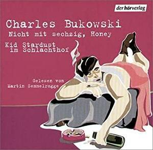 Nicht Mit Sechzig, Honey. Cd. . Kid Stardust Im Schlachthof by Martin Semmelrogge, Charles Bukowski